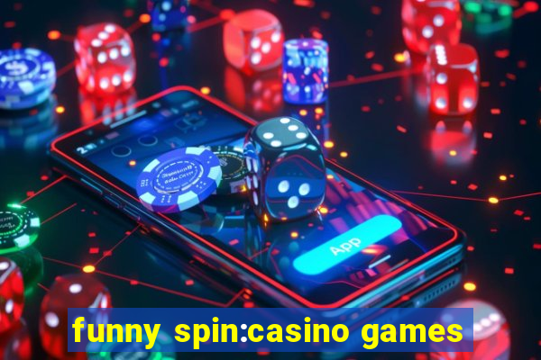 funny spin:casino games